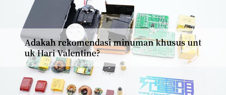 Adakah rekomendasi minuman khusus untuk Hari Valentine?