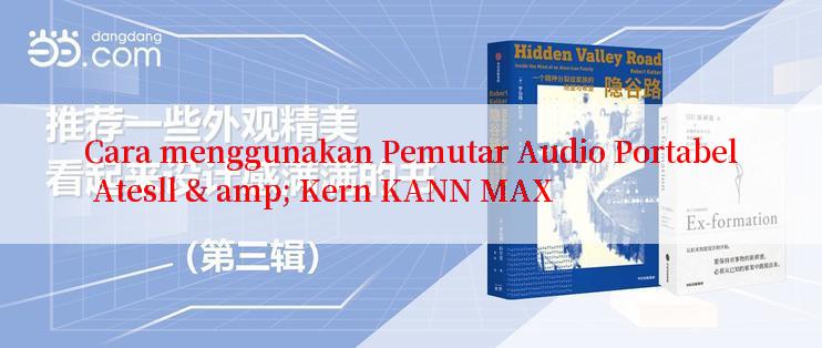 Cara menggunakan Pemutar Audio Portabel Atesll & amp; Kern KANN MAX