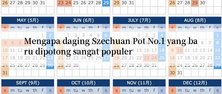 Mengapa daging Szechuan Pot No.1 yang baru dipotong sangat populer