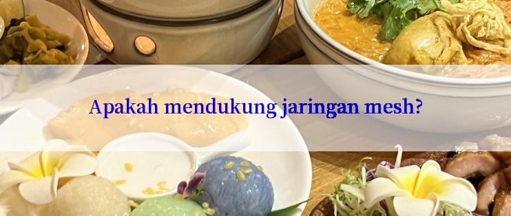 Apakah mendukung jaringan mesh?