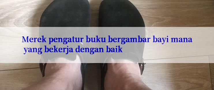 Merek pengatur buku bergambar bayi mana yang bekerja dengan baik