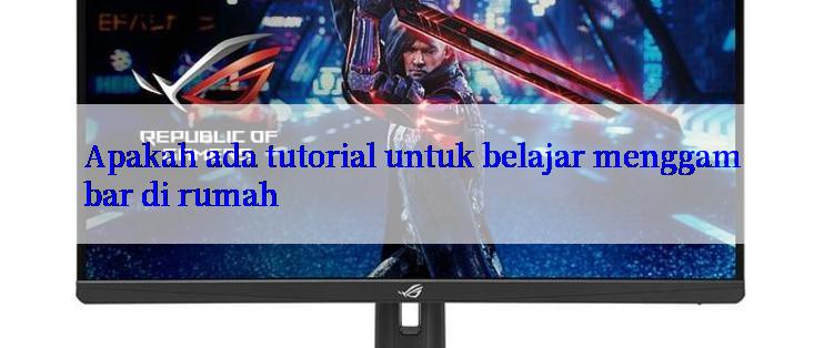 Apakah ada tutorial untuk belajar menggambar di rumah