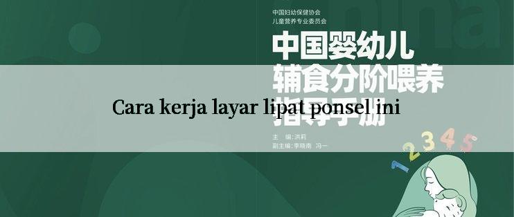 Cara kerja layar lipat ponsel ini