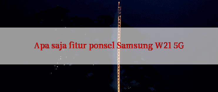 Apa saja fitur ponsel Samsung W21 5G