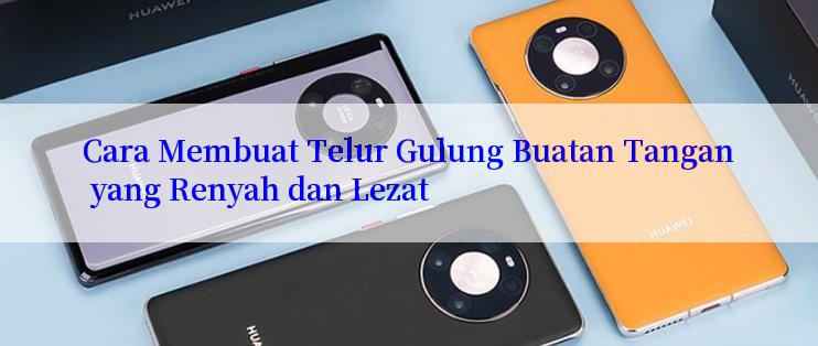 Cara Membuat Telur Gulung Buatan Tangan yang Renyah dan Lezat