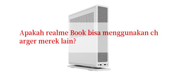 Apakah realme Book bisa menggunakan charger merek lain?