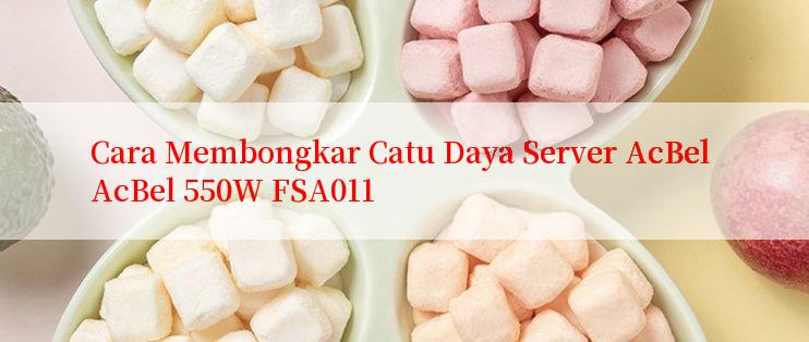 Cara Membongkar Catu Daya Server AcBel AcBel 550W FSA011