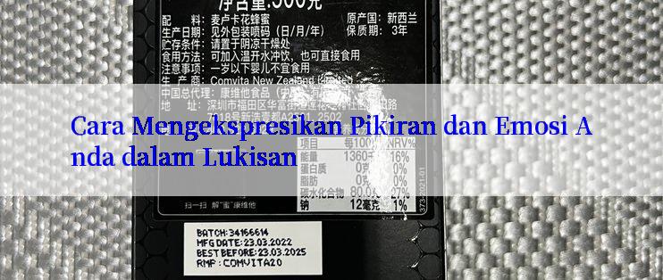 Cara Mengekspresikan Pikiran dan Emosi Anda dalam Lukisan