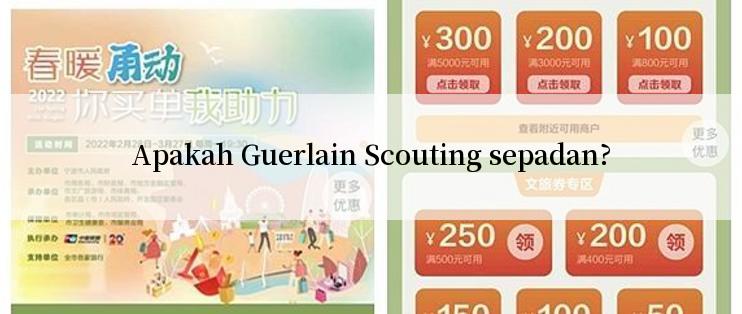 Apakah Guerlain Scouting sepadan?