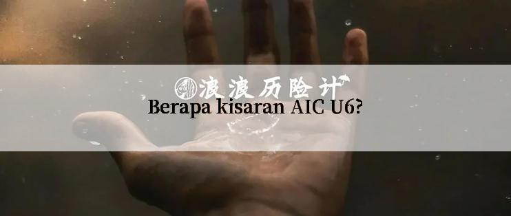 Berapa kisaran AIC U6?