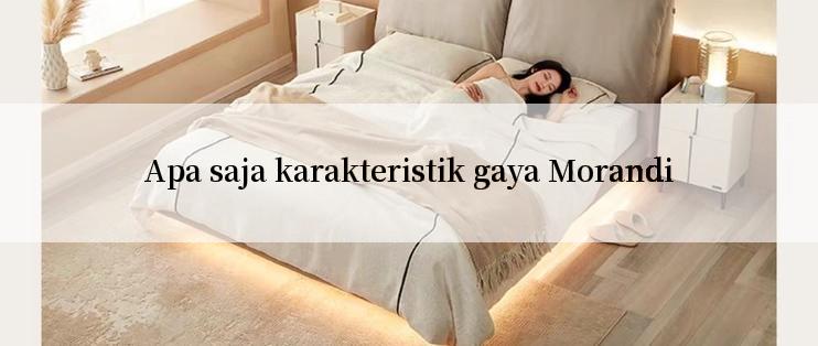 Apa saja karakteristik gaya Morandi