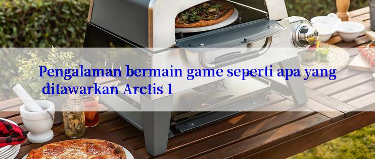 Pengalaman bermain game seperti apa yang ditawarkan Arctis 1