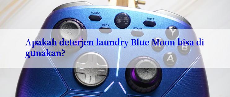 Apakah deterjen laundry Blue Moon bisa digunakan?