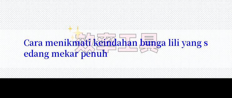 Cara menikmati keindahan bunga lili yang sedang mekar penuh