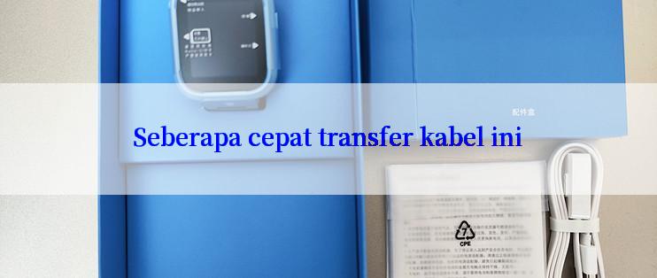 Seberapa cepat transfer kabel ini