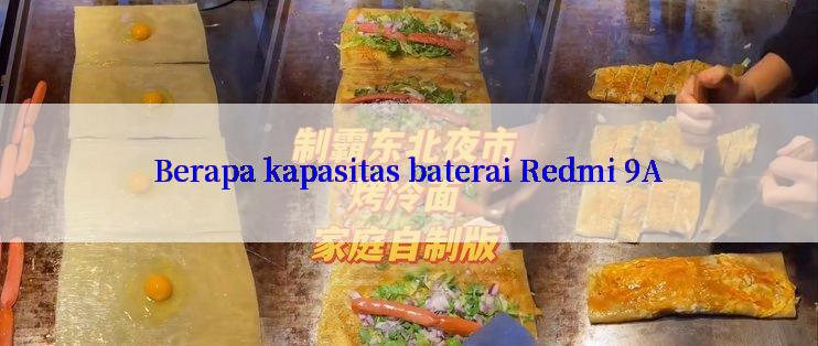 Berapa kapasitas baterai Redmi 9A