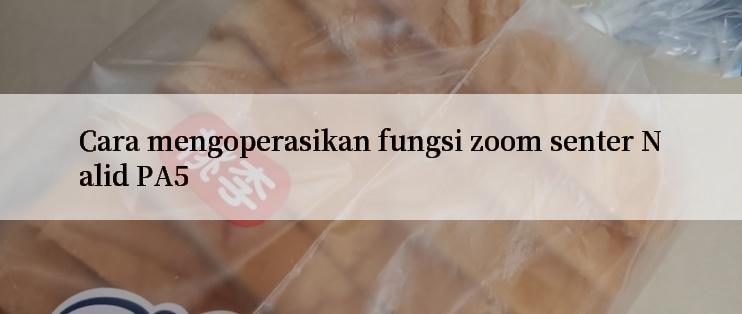 Cara mengoperasikan fungsi zoom senter Nalid PA5