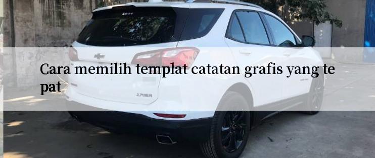 Cara memilih templat catatan grafis yang tepat