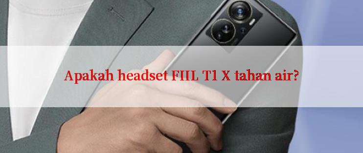 Apakah headset FIIL T1 X tahan air?