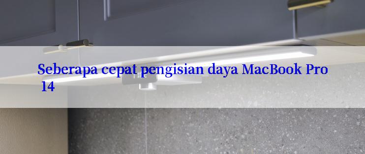 Seberapa cepat pengisian daya MacBook Pro 14