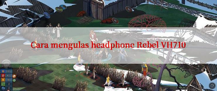 Cara mengulas headphone Rebel VH710