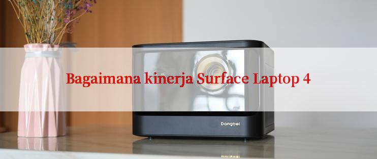 Bagaimana kinerja Surface Laptop 4