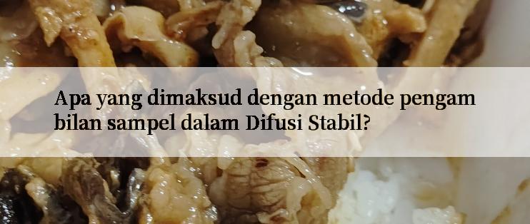 Apa yang dimaksud dengan metode pengambilan sampel dalam Difusi Stabil?