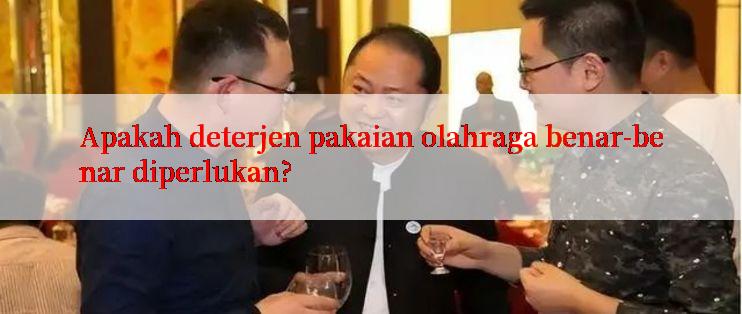 Apakah deterjen pakaian olahraga benar-benar diperlukan?