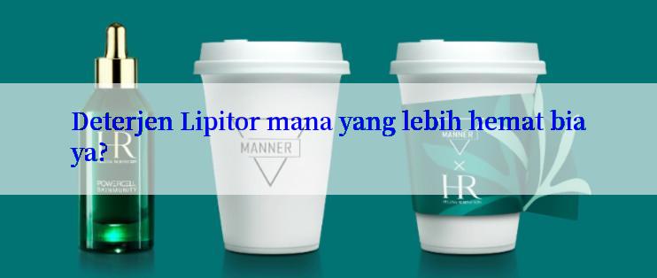 Deterjen Lipitor mana yang lebih hemat biaya?