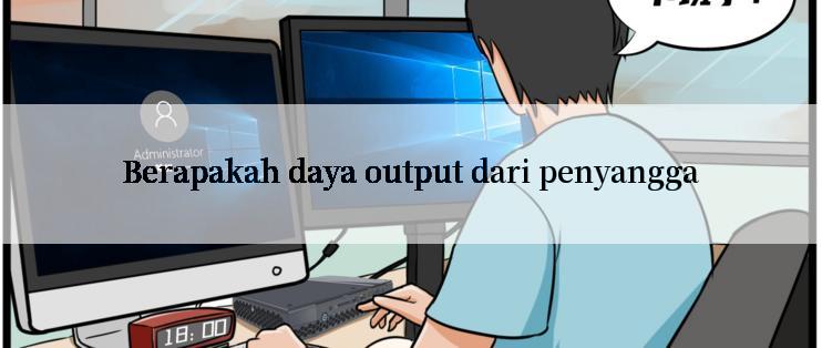 Berapakah daya output dari penyangga