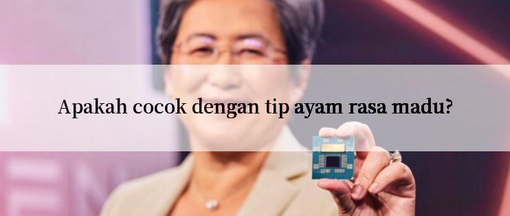 Apakah cocok dengan tip ayam rasa madu?