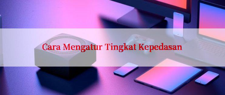 Cara Mengatur Tingkat Kepedasan