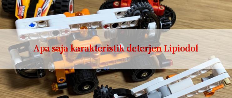 Apa saja karakteristik deterjen Lipiodol