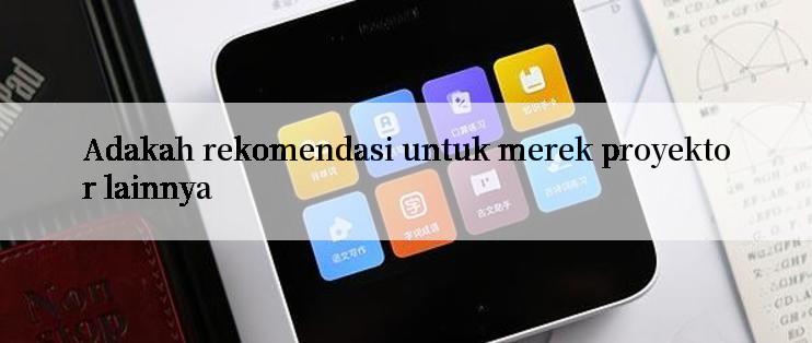 Adakah rekomendasi untuk merek proyektor lainnya