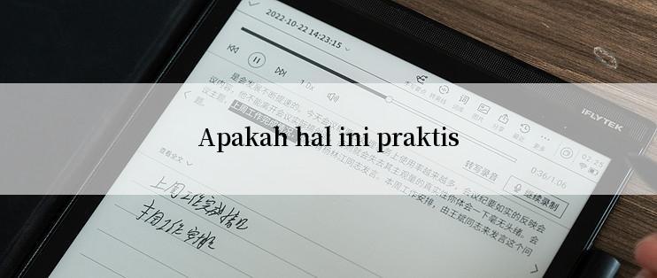 Apakah hal ini praktis