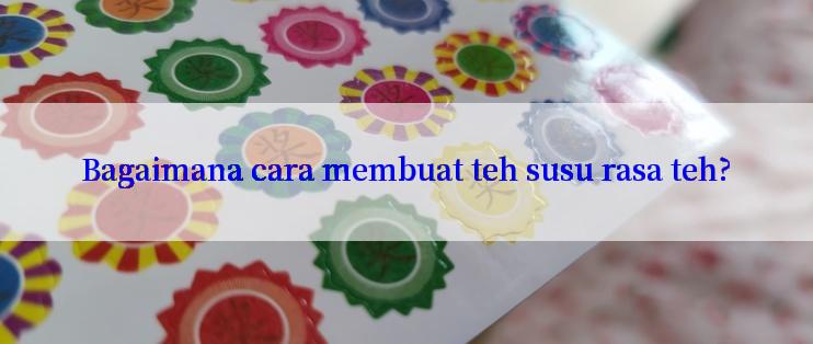 Bagaimana cara membuat teh susu rasa teh?