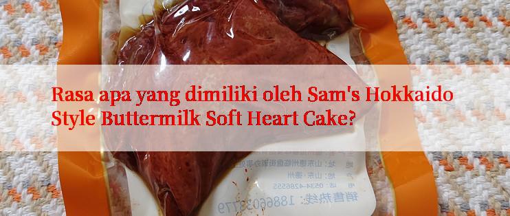 Rasa apa yang dimiliki oleh Sam's Hokkaido Style Buttermilk Soft Heart Cake?