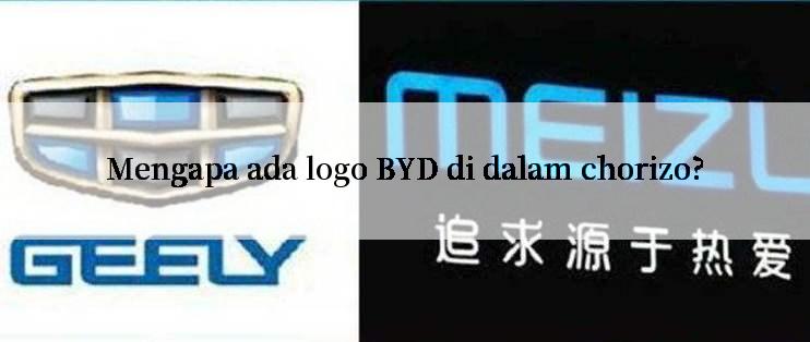 Mengapa ada logo BYD di dalam chorizo?