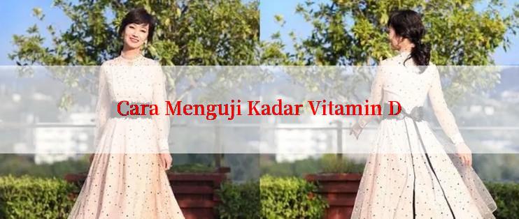 Cara Menguji Kadar Vitamin D