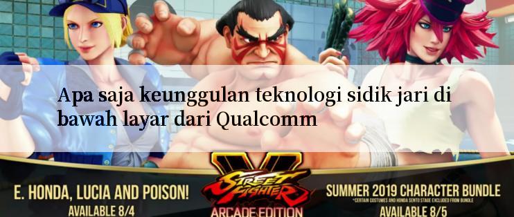 Apa saja keunggulan teknologi sidik jari di bawah layar dari Qualcomm