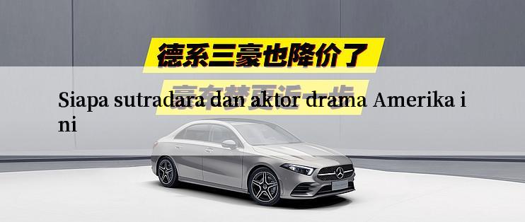 Siapa sutradara dan aktor drama Amerika ini