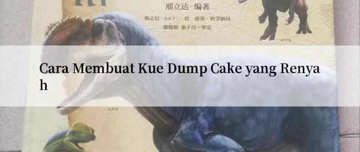 Cara Membuat Kue Dump Cake yang Renyah