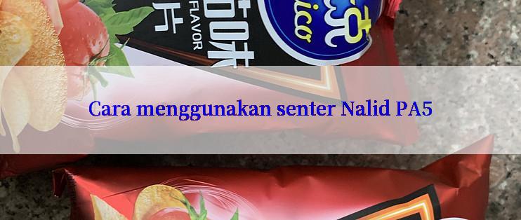 Cara menggunakan senter Nalid PA5