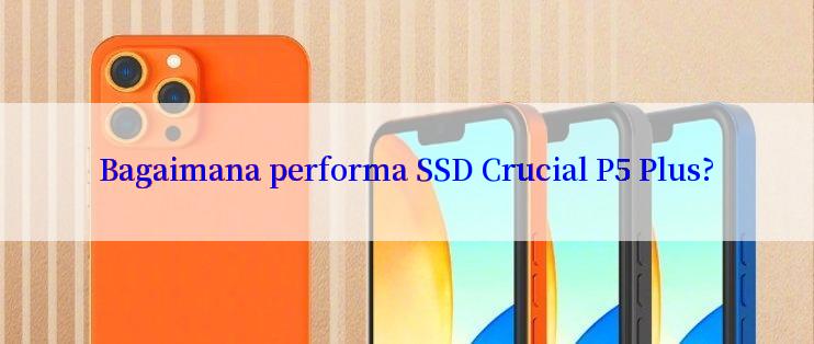 Bagaimana performa SSD Crucial P5 Plus?