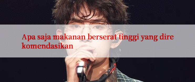 Apa saja makanan berserat tinggi yang direkomendasikan