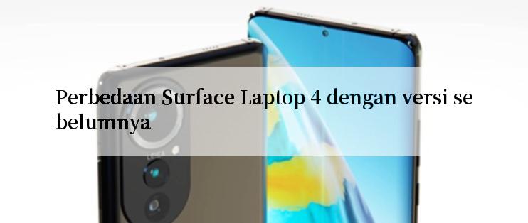 Perbedaan Surface Laptop 4 dengan versi sebelumnya