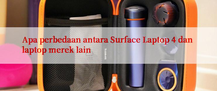 Apa perbedaan antara Surface Laptop 4 dan laptop merek lain

