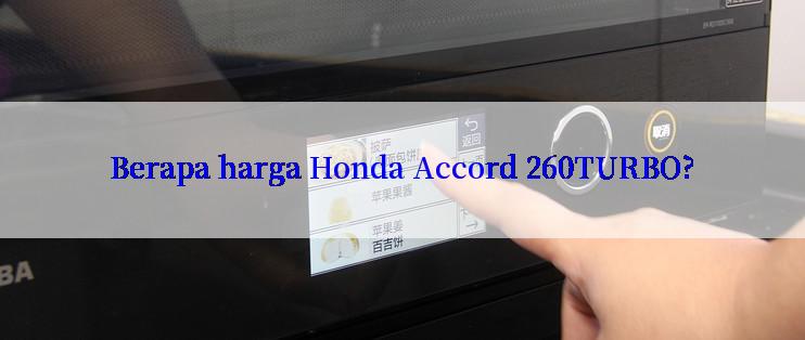 Berapa harga Honda Accord 260TURBO?