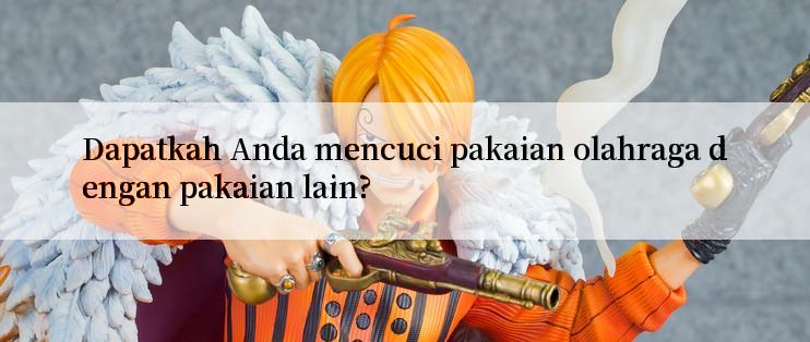 Dapatkah Anda mencuci pakaian olahraga dengan pakaian lain?