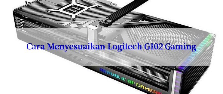 Cara Menyesuaikan Logitech G102 Gaming